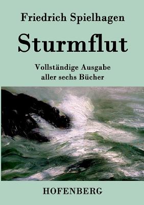 Sturmflut: Vollstndige Ausgabe aller sechs Bcher - Spielhagen, Friedrich