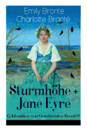 Sturmhhe + Jane Eyre (2 Klassiker von Geschwister Bront?): Wuthering Heights + Jane Eyre, die Waise von Lowood: Eine Autobiographie - Die schnsten Liebesgeschichten der Weltliteratur