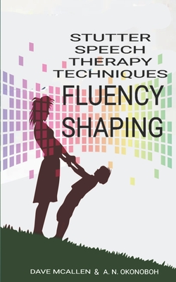 Stutter Speech Therapy Techniques: Fluency Shaping - Okonoboh, A N, and McAllen, Dave