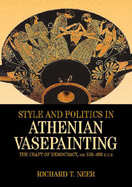 Style and Politics in Athenian Vase-Painting: The Craft of Democracy, circa 530-470 BCE
