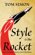 Style Is the Rocket: And Other Essays on Writing