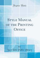 Style Manual of the Printing Office (Classic Reprint)