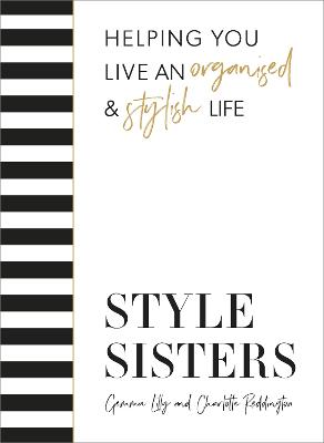 Style Sisters: Helping you live an organised & stylish life - Reddington, Charlotte, and Lilly, Gemma