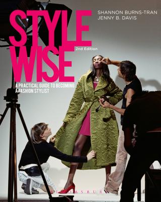 Style Wise: A Practical Guide to Becoming a Fashion Stylist - Burns-Tran, Shannon, and Davis, Jenny B