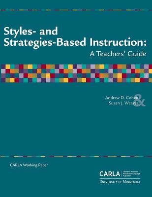 Styles- and Strategies-Based Instruction: A Teachers' Guide - Weaver, Susan J, and Center for Advanced Research on Language, and Cohen, Andrew D