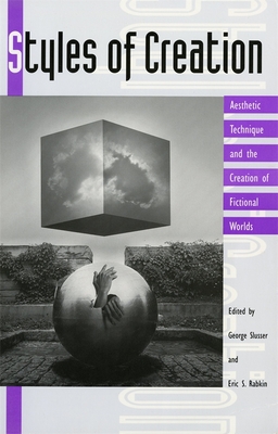 Styles of Creation: Aesthetic Technique and the Creation of Fictional Worlds - Slusser, George (Editor), and Rabkin, Eric S (Editor)