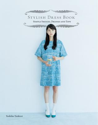 Stylish Dress Book: Simple Smocks, Dresses and Tops - Tsukiori, Yoshiko