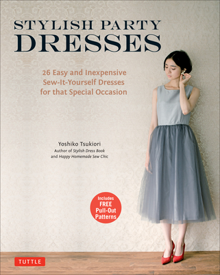 Stylish Party Dresses: 26 Easy and Inexpensive Sew-It-Yourself Dresses for that Special Occasion - Tsukiori, Yoshiko