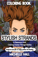 Stylish Strands: A Glamorous Adult Coloring Journey through Hairdos: Reduce overthinking* increase Mindfulness* Adult coloring*Relaxation**Reduce stress