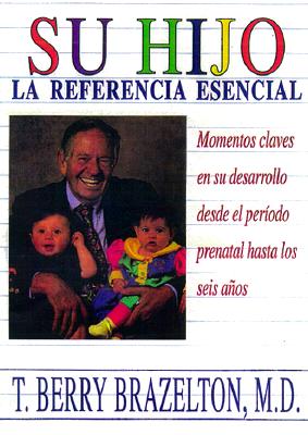 Su Hijo: Momentos Claves En Su Desarrollo Desde El Periodo Prenatal Hasta Los Seis Anos - Brazelton, T Berry, M.D.