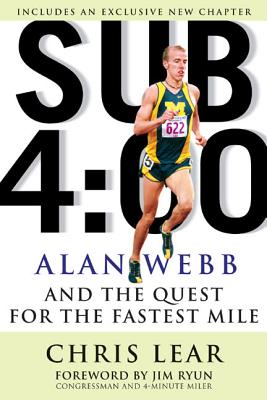 Sub 4:00: Alan Webb and the Quest for the Fastest Mile - Lear, Chris