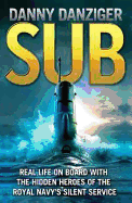 Sub: Real Life on Board with the Hidden Heroes of the Royal Navy's Silent Service