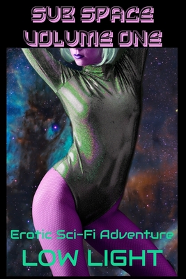 Sub Space Volume One: An Erotic Sci-Fi Adventure - Light, Low