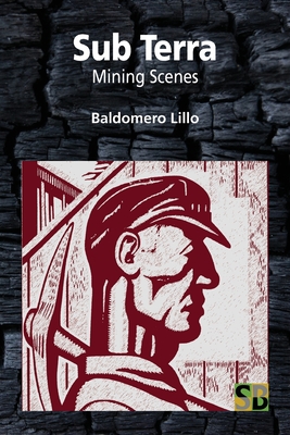 Sub Terra: Mining Scenes - Bernardo, Daniel (Translated by), and Lillo, Baldomero