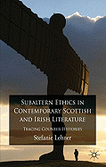 Subaltern Ethics in Contemporary Scottish and Irish Literature: Tracing Counter-histories