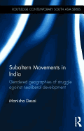 Subaltern Movements in India: Gendered Geographies of Struggle Against Neoliberal Development