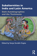 Subalternities in India and Latin America: Dalit Autobiographies and the Testimonio