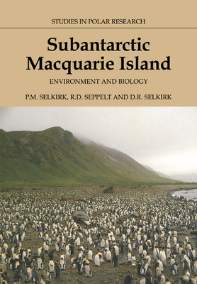 Subantarctic Macquarie Island: Environment and Biology - Selkirk, Patricia, and Seppelt, Rod, and Selkirk, David