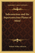 Subconscious and the Superconscious Planes of Mind