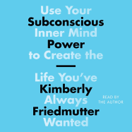 Subconscious Power: Use Your Inner Mind to Create the Life You've Always Wanted
