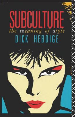 Subculture: The Meaning of Style - Hebdige, Dick