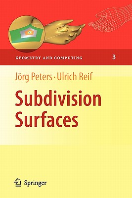 Subdivision Surfaces - Peters, Jrg, and Reif, Ulrich