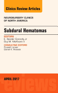 Subdural Hematomas, an Issue of Neurosurgery Clinics of North America: Volume 28-2