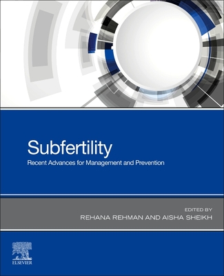 Subfertility: Recent Advances in Management and Prevention - Rehman, Rehana, MD (Editor), and Sheikh, Aisha, MD (Editor)
