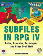 Subfiles in RPG IV: Rules, Examples, Techniques, and Other Cool Stuff - Vandever, Kevin, and Vanderver, Kevin