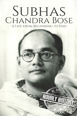 Subhas Chandra Bose: A Life from Beginning to End - History, Hourly