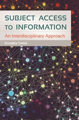 Subject Access to Information: An Interdisciplinary Approach - Golub, Koraljka