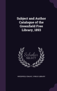 Subject and Author Catalogue of the Greenfield Free Library, 1893