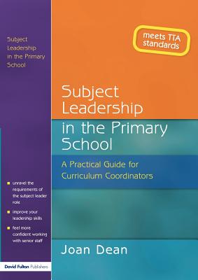 Subject Leadership in the Primary School: A Practical Guide for Curriculum Coordinators - Dean, Joan