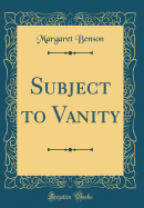 Subject to Vanity (Classic Reprint)