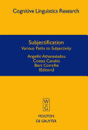 Subjectification: Various Paths to Subjectivity - Athanasiadou, Angeliki, Dr. (Editor), and Canakis, Costas (Editor), and Cornillie, Bert, Dr. (Editor)