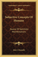 Subjective Concepts of Humans: Source of Spiritistic Manifestations