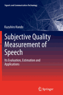 Subjective Quality Measurement of Speech: Its Evaluation, Estimation and Applications
