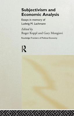 Subjectivism and Economic Analysis - Koppl, Roger (Editor), and Mongiovi, Gary (Editor)