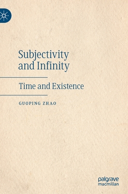 Subjectivity and Infinity: Time and Existence - Zhao, Guoping