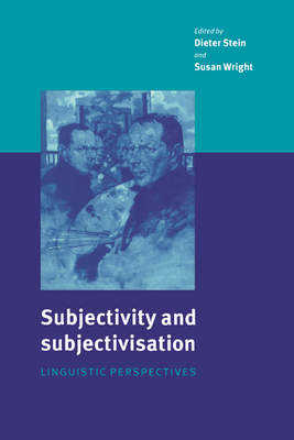 Subjectivity and Subjectivisation: Linguistic Perspectives - Stein, Dieter, Dr. (Editor), and Wright, Susan (Editor)