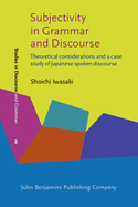 Subjectivity in Grammar and Discourse: Theoretical Considerations and a Case Study of Japanese Spoken Discourse