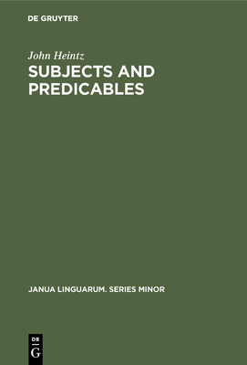 Subjects and Predicables: A Study in Subject-Predicate Asymmetry - Heintz, John