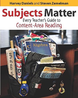Subjects Matter: Every Teacher's Guide to Content-Area Reading - Daniels, Harvey, and Zemelman, Steven, and Speer Hill, Robert