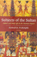 Subjects of the Sultan Culture and Daily Life in the Ottoman Empire
