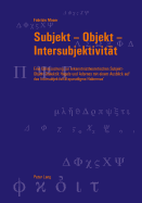 Subjekt - Objekt - Intersubjektivitaet: Eine Untersuchung Zur Erkenntnistheoretischen Subjekt-Objekt-Dialektik Hegels Und Adornos Mit Einem Ausblick Auf Das Intersubjektivitaetsparadigma Habermas'