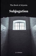 Subjugation: The Book Of Alyssia