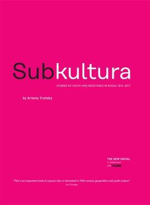 SUBKULTURA: Stories of youth and resistance in Russia, 1815-2017 - Troitsky, Artemy