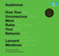 Subliminal: How Your Unconscious Mind Rules Your Behavior - Mlodinow, Leonard (Read by)