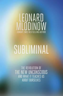 Subliminal: The New Unconscious and What it Teaches Us - Mlodinow, Leonard