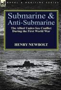 Submarine and Anti-Submarine: The Allied Under-Sea Conflict During the First World War